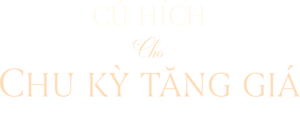 CÚ HÍCH Cho CHU KỲ TĂNG GIÁ BẤT ĐỘNG SẢN MỚI